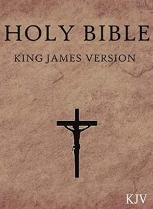 The King James Bible, Old and New Testaments [KJV]