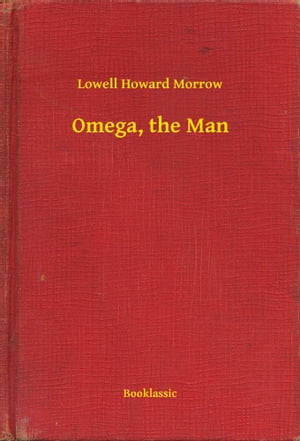 Omega, the Man【電子書籍】[ Lowell Howard 