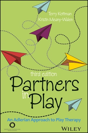 Partners in Play An Adlerian Approach to Play Therapy【電子書籍】 Terry Kottman