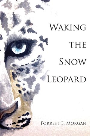 Waking the Snow Leopard【電子書籍】[ Forrest E. Morgan ]