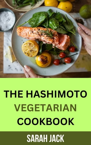 THE HASHIMOTO VEGETARIAN COOKBOOK