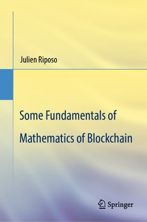 Some Fundamentals of Mathematics of Blockchain【電子書籍】[ Julien Riposo ]