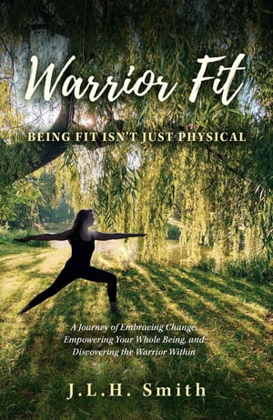 ŷKoboŻҽҥȥ㤨Warrior Fit Being Fit Isn't Just Physical A Journey of Embracing Change, Empowering Your Whole Being, and Discovering the Warrior WithinŻҽҡ[ J.L.H. Smith ]פβǤʤ1,134ߤˤʤޤ