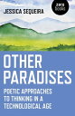 Other Paradises Poetic Approaches to Thinking in a Technological Age【電子書籍】[ Jess...