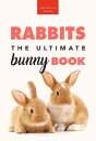 Rabbits The Ultimate Bunny Book 100+ Rabbit Facts, Photos, Quiz & More【電子書籍】[ Je...