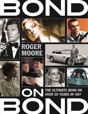 Bond on Bond The Ultimate Book on Over 50 Years of 007【電子書籍】 Roger Moore