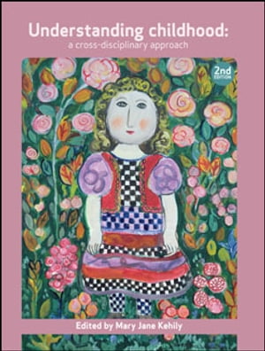 Understanding Childhood A Cross Disciplinary Approach【電子書籍】