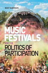 Music Festivals and the Politics of Participation【電子書籍】[ Roxy Robinson ]