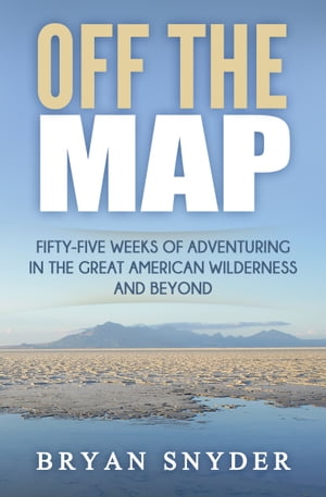 ŷKoboŻҽҥȥ㤨Off The Map: Fifty-Five Weeks of Adventuring in the Great American Wilderness and BeyondŻҽҡ[ Bryan Snyder ]פβǤʤ108ߤˤʤޤ