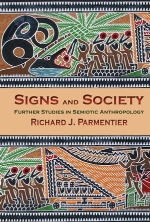 Signs and Society Further Studies in Semiotic Anthropology【電子書籍】[ Richard J. Parmentier ]
