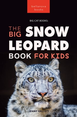 Snow Leopards The Big Snow Leopard Book for Kids 100+ Amazing Snow Leopard Facts, Photos, Quiz + More【電子書籍】[ Jenny Kellett ]