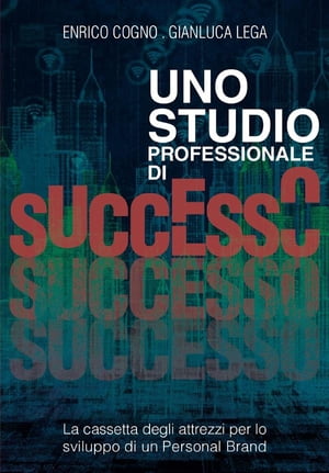 Uno Studio Professionale di successo - La cassetta degli attrezzi per lo sviluppo di un Personal Brand