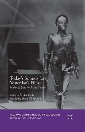 Today 039 s Sounds for Yesterday 039 s Films Making Music for Silent Cinema【電子書籍】