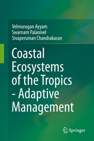 Coastal Ecosystems of the Tropics - Adaptive Management【電子書籍】 Velmurugan Ayyam