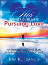 His Banner over Me Is Pursuing Love An Intimate, Interactive Study of the Song of Solomon, Chapters 1 and 2