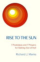 Rise to the Sun 7 Footsteps and 7 Prayers for Getting Out of Hell【電子書籍】[ Richard J Marks ]