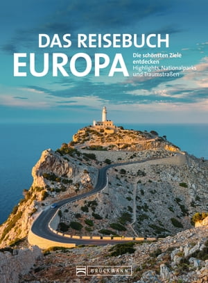 Das Reisebuch Europa Die sch?nsten Ziele entdecken ? Highlights, Nationalparks und Traumstra?en