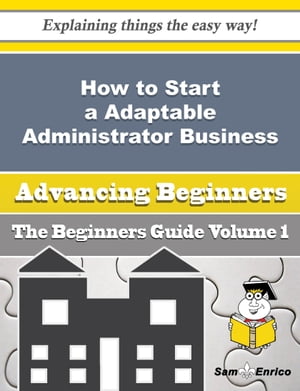 How to Start a Adaptable Administrator Business (Beginners Guide)