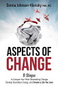 ASPECTS OF CHANGE 9 Steps to Conquer Your Most Devastating Change, Develop Boundless Energy, and Create a Life You Love