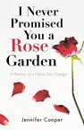 I Never Promised You a Rose Garden A Memoir of a Na?ve Sea Change【電子書籍】[ Jennifer Cooper ]