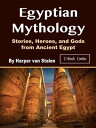Egyptian Mythology Stories, Heroes, and Gods fro