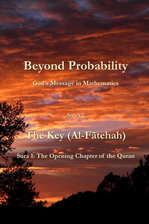 Beyond Probability, God's Message in Mathematics: The Key (Al-Fãtehah): Sura 1