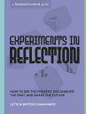 Experiments in Reflection How to See the Present, Reconsider the Past, and Shape the Future【電子書籍】 Leticia Britos Cavagnaro