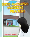 God Answers Maddy's Prayers【電子書籍】[ Timothy Wright ]