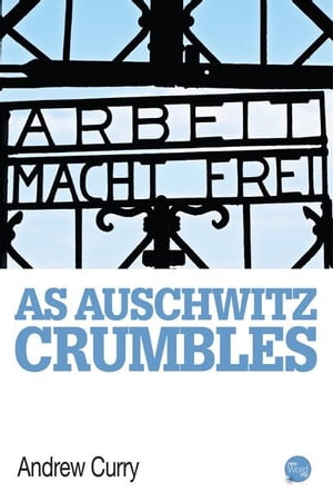 As Auschwitz Crumbles