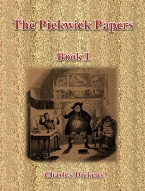 The Pickwick Papers: Book I