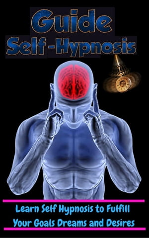 Learn Self Hypnosis to fulfill Your Goals Dreams and Desires