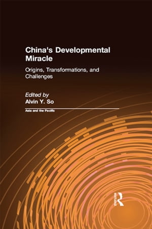 China's Developmental Miracle Origins, Transformations, and Challenges【電子書籍】[ Alvin Y. So ]