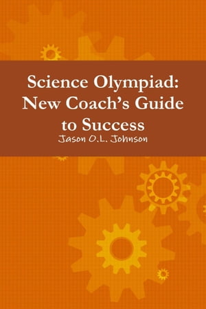 Science Olympiad: New Coach'S Guide To Success