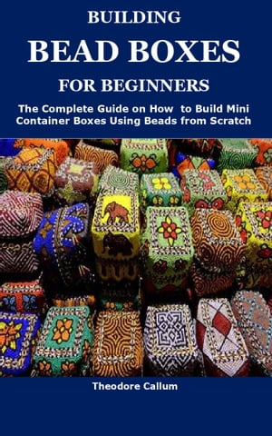 BUILDING BEAD BOXES FOR BEGINNERS