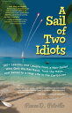 A Sail of Two Idiots: 100+ Lessons and Laughs from a Non-Sailor Who Quit the Rat...