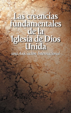 Las creencias fundamentales de la Iglesia de Dios Unida una Asociación Internacional