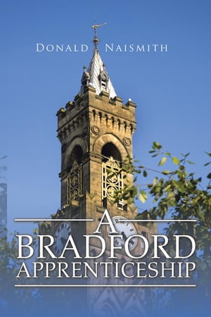 A Bradford ApprenticeshipŻҽҡ[ Donald Naismith ]