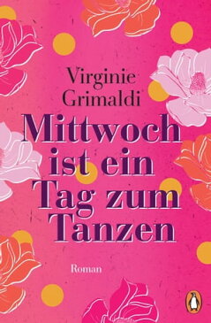 Mittwoch ist ein Tag zum Tanzen Roman【電子書籍】[ Virginie Grimaldi ]