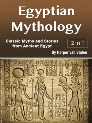 Egyptian Mythology Classic Myths and Stories fro