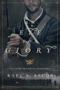 An Eye for Glory The Civil War Chronicles of a Citizen Soldier