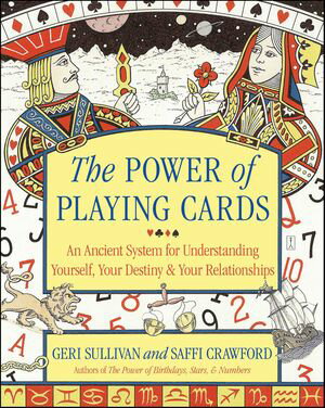 The Power of Playing Cards An Ancient System for Understanding Yourself, Your Destiny Your Relationships【電子書籍】 Geri Sullivan