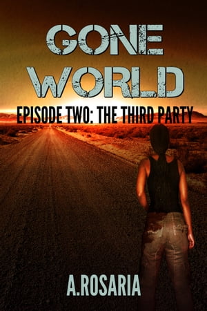 Gone World Episode Two: The Third Party