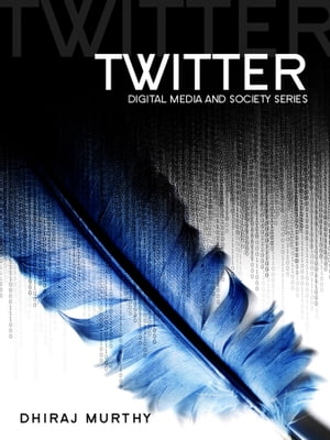 Twitter Social Communication in the Twitter Age【電子書籍】[ Dhiraj Murthy ]