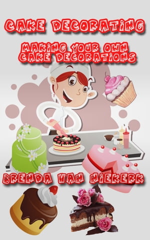 ŷKoboŻҽҥȥ㤨Cake Decorating: Making Your Own Cake DecorationsŻҽҡ[ Brenda Van Niekerk ]פβǤʤ459ߤˤʤޤ