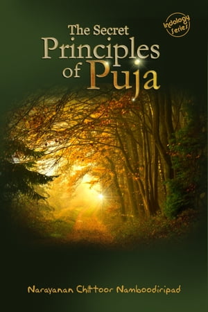 The Secret Principles of Puja【電子書籍】[ Narayanan Chittoor Namboodiripad ]