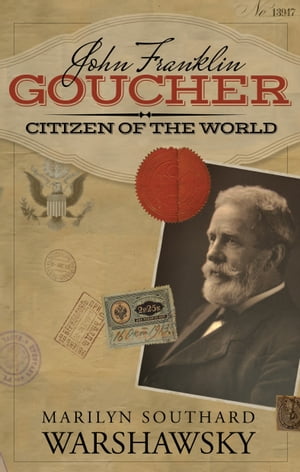 John Franklin Goucher: Citizen Of The World【