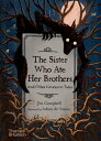 The Sister Who Ate Her Brothers: And Other Gruesome Tales【電子書籍】 Jen Campbell