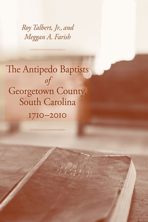 The Antipedo Baptists of Georgetown County, South Carolina, 1710–2010