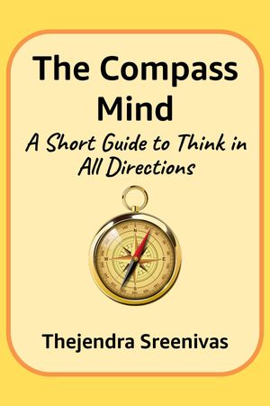 The Compass Mind: A Short Guide to Think in All 