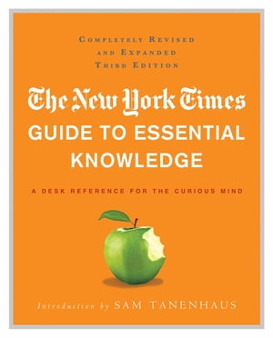 The New York Times Guide to Essential Knowledge A Desk Reference for the Curious MindŻҽҡ[ The New York Times ]